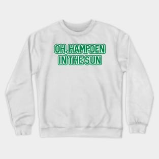 OH, HAMPDEN IN THE SUN, Glasgow Celtic Football Club White and Green Text Design Crewneck Sweatshirt